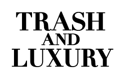 TRASH AND LUXURY